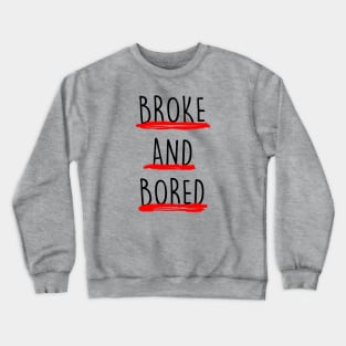 Broke And Bored Crewneck Sweatshirt